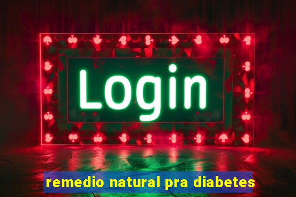 remedio natural pra diabetes